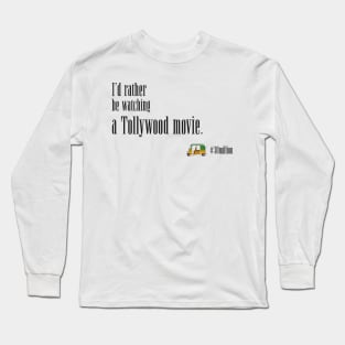 I'd rather be watching a Tollywood movie. Long Sleeve T-Shirt